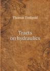 Tracts on Hydraulics - Book