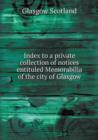 Index to a Private Collection of Notices Entituled Memorabilia of the City of Glasgow - Book