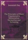 The Principles of Plane Trigonometry, Mensuration, Navigation and Surveying - Book