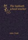 The Sabbath School Teacher - Book