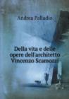 Della vita e delle opere dell'architetto Vincenzo Scamozzi - Book