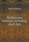 Molluscous Animals Including Shell Fish - Book