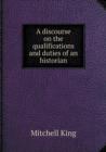 A Discourse on the Qualifications and Duties of an Historian - Book