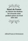 Henri de France ou, Histoire des Boubons de la branche ainee pendant quinze ans d'exil 1830-1843 - Book