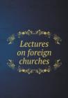 Lectures on Foreign Churches - Book