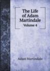 The Life of Adam Martindale Volume 4 - Book