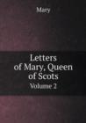 Letters of Mary, Queen of Scots Volume 2 - Book