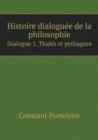 Histoire Dialoguee de La Philosophie Dialogue 1. Thales Et Pythagore - Book