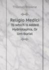 Religio Medici to Which Is Added Hydriotaphia, or Urn-Burial - Book