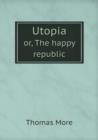 Utopia Or, the Happy Republic - Book
