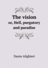 The Vision Or, Hell, Purgatory and Paradise - Book