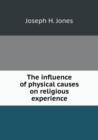 The Influence of Physical Causes on Religious Experience - Book