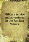 Military Service and Adventures in the Far East Volume 2 - Book