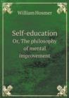 Self-Education Or, the Philosophy of Mental Improvement - Book