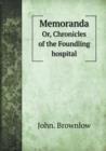 Memoranda Or, Chronicles of the Foundling Hospital - Book