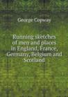 Running Sketches of Men and Places in England, France, Germany, Belgium and Scotland - Book