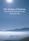The Design of Baptism Viewed in Its Relation to the Christian Life - Book
