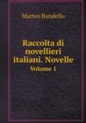 Raccolta Di Novellieri Italiani. Novelle Volume 1 - Book
