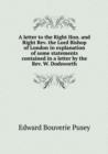 A letter to the Right Hon. and Right Rev. the Lord Bishop of London in explanation of some statements contained in a letter by the Rev. W. Dodsworth - Book