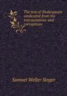 The Text of Shakespeare Vindicated from the Interpolations and Corruptions - Book