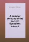A Popular Account of the Ancient Egyptians Volume 1 - Book
