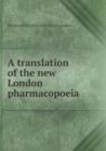A Translation of the New London Pharmacopoeia - Book