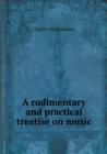 A Rudimentary and Practical Treatise on Music - Book