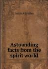 Astounding Facts from the Spirit World - Book