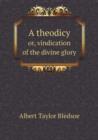 A Theodicy Or, Vindication of the Divine Glory - Book