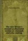 The Vine-Dresser's Manual an Illustrated Treatise on Vineyards and Wine-Making - Book