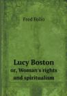 Lucy Boston Or, Woman's Rights and Spiritualism - Book