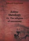 Astro-Theology Or, the Religion of Astronomy - Book