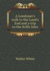 A Londoner's Walk to the Land's End and a Trip to the Scilly Isles - Book