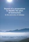 Report of a Proposition to Modify the Plan of Instruction in the University of Alabama - Book