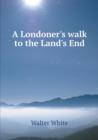 A Londoner's Walk to the Land's End - Book