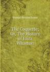 The Coquette; Or, the History of Eliza Wharton - Book
