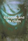 Glasgow and Its Clubs - Book