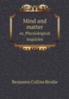 Mind and matter or, Physiological inquiries - Book