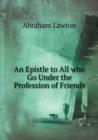 An Epistle to All Who Go Under the Profession of Friends - Book