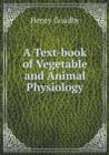 A Text-Book of Vegetable and Animal Physiology - Book
