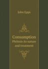 Consumption Phthisis Its Nature and Treatment - Book