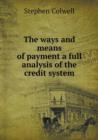 The Ways and Means of Payment a Full Analysis of the Credit System - Book
