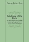 Catalogue of the Birds of the Tropical Islands of the Pacific Ocean - Book