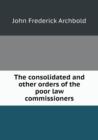 The Consolidated and Other Orders of the Poor Law Commissioners - Book