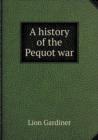 A History of the Pequot War - Book