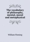The Vocabulary of Philosophy, Mental, Moral and Metaphysical - Book