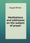 Meditations and addresses on the subject of prayer - Book
