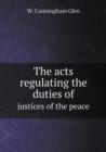The Acts Regulating the Duties of Justices of the Peace - Book