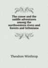 The Canoe and the Saddle Adventures Among the Northwestern Rivers and Forests and Isthmiana - Book
