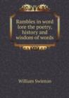 Rambles in Word Lore the Poetry, History and Wisdom of Words - Book
